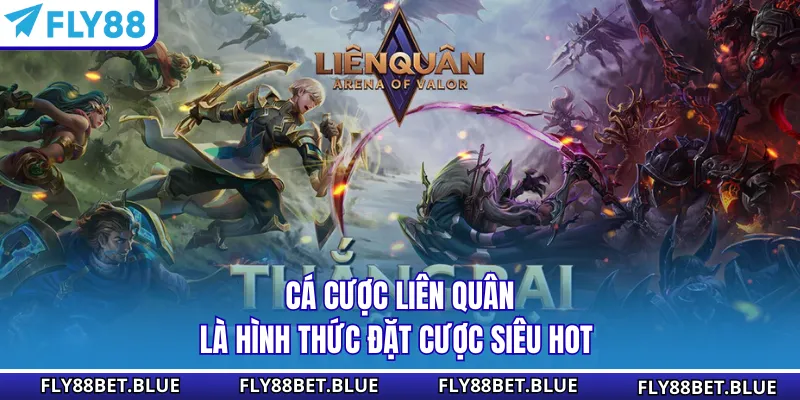 Cá cược Liên Quân là hình thức đặt cược siêu hot