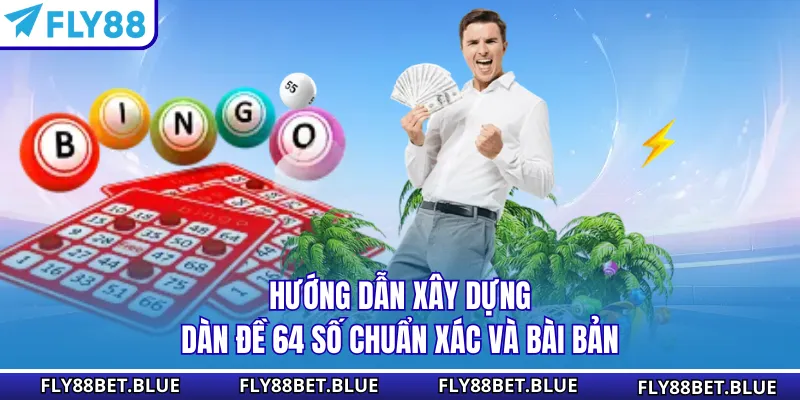 Hướng dẫn xây dựng dàn đề 64 số chuẩn xác và bài bản